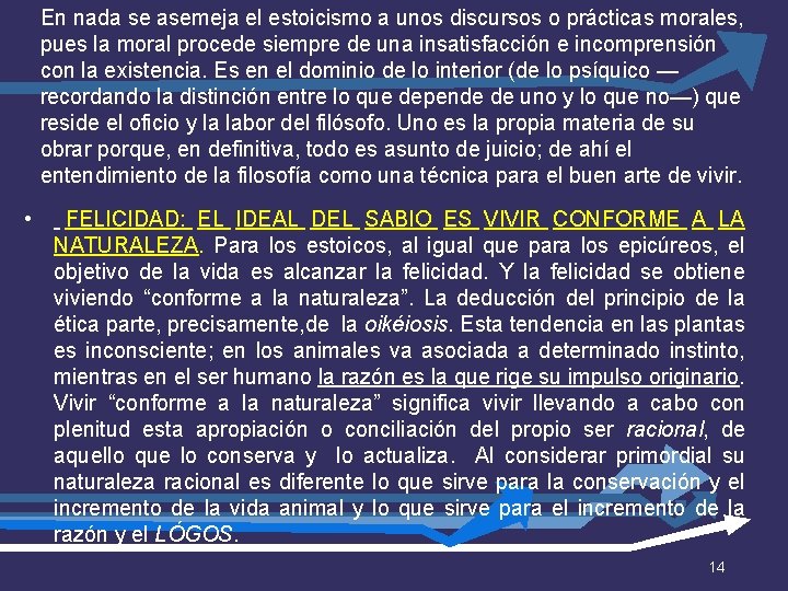 En nada se asemeja el estoicismo a unos discursos o prácticas morales, pues la