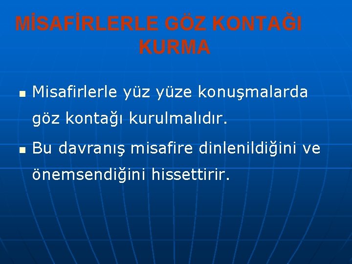 MİSAFİRLERLE GÖZ KONTAĞI KURMA n Misafirlerle yüze konuşmalarda göz kontağı kurulmalıdır. n Bu davranış