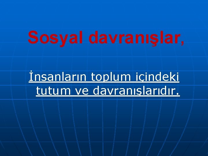 Sosyal davranışlar, İnsanların toplum içindeki tutum ve davranışlarıdır. 