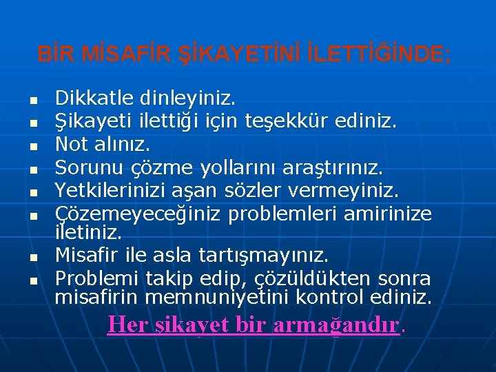 BİR MİSAFİR ŞİKAYETİNİ İLETTİĞİNDE; n n n n Dikkatle dinleyiniz. Şikayeti ilettiği için teşekkür