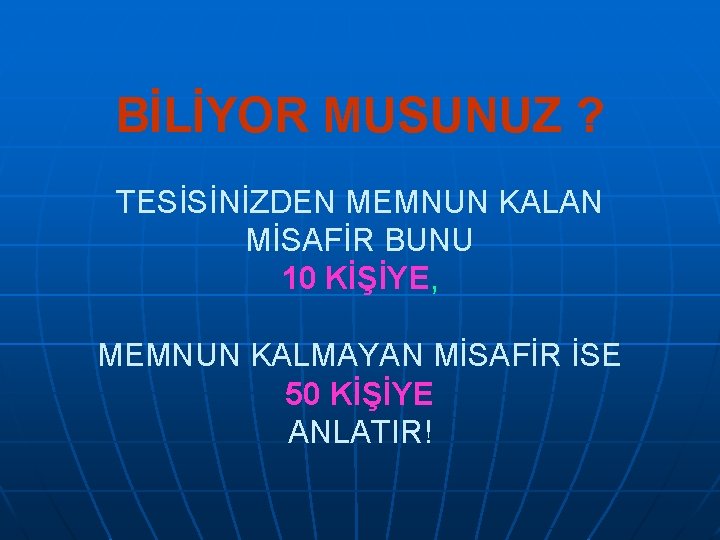 BİLİYOR MUSUNUZ ? TESİSİNİZDEN MEMNUN KALAN MİSAFİR BUNU 10 KİŞİYE, MEMNUN KALMAYAN MİSAFİR İSE