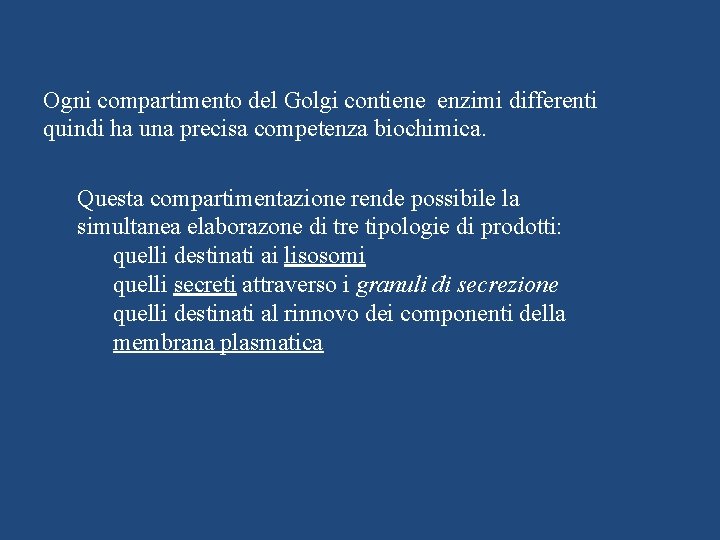 Ogni compartimento del Golgi contiene enzimi differenti quindi ha una precisa competenza biochimica. Questa