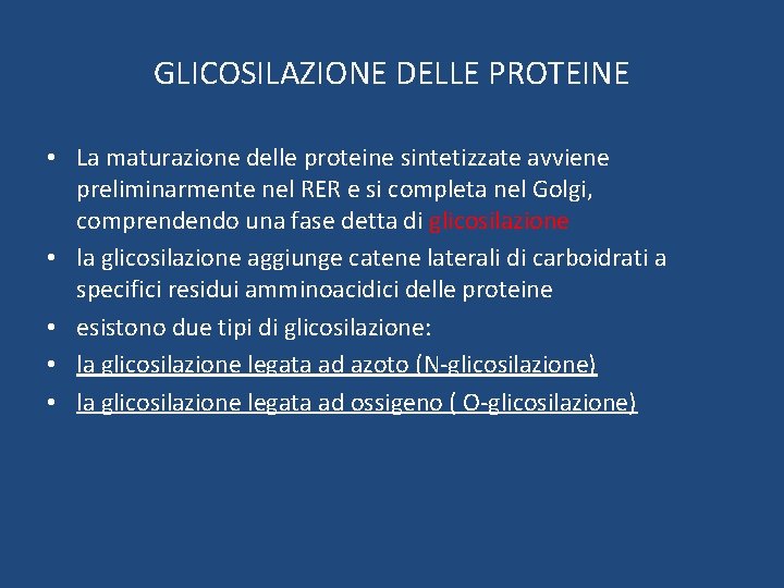 GLICOSILAZIONE DELLE PROTEINE • La maturazione delle proteine sintetizzate avviene preliminarmente nel RER e