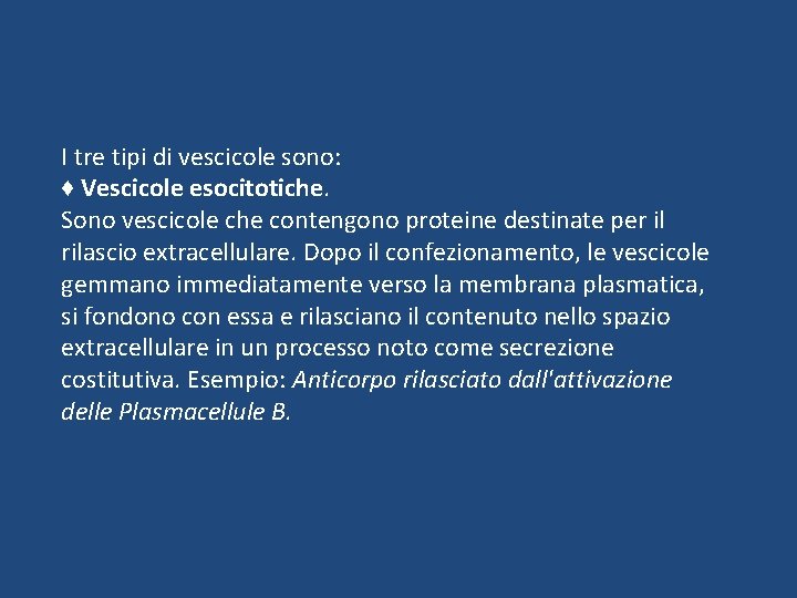 I tre tipi di vescicole sono: ♦ Vescicole esocitotiche. Sono vescicole che contengono proteine