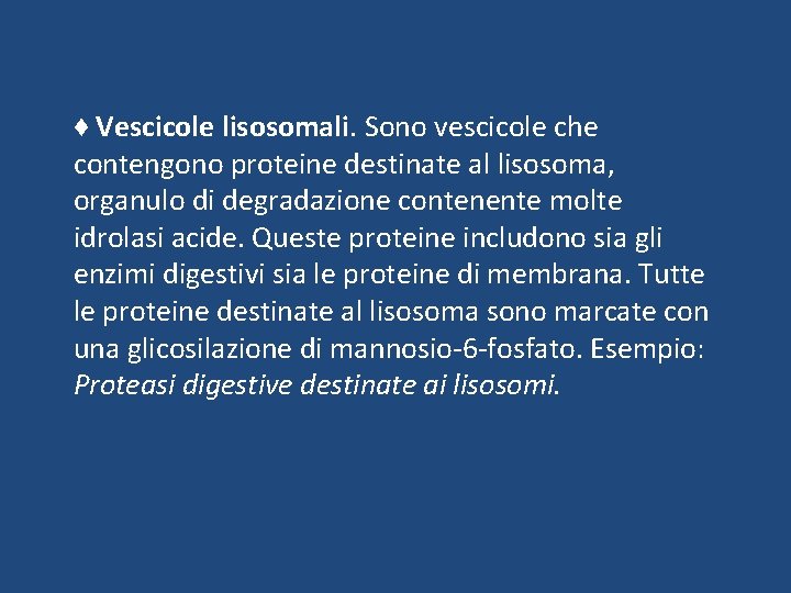 ♦ Vescicole lisosomali. Sono vescicole che contengono proteine destinate al lisosoma, organulo di degradazione