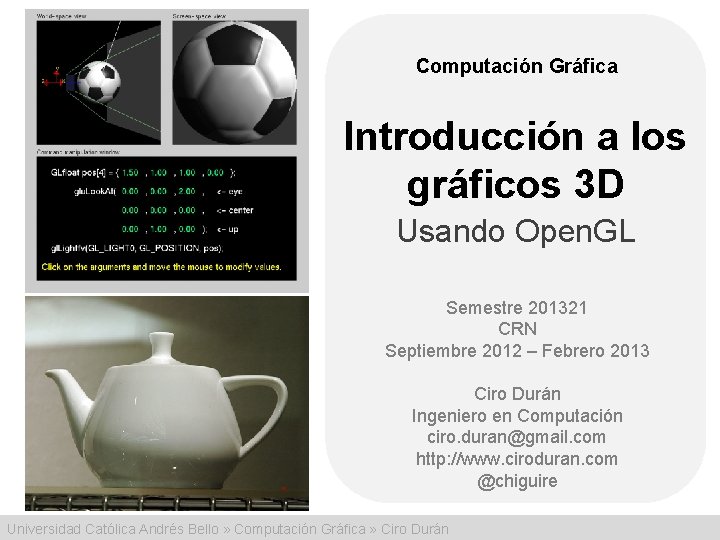 Computación Gráfica Introducción a los gráficos 3 D Usando Open. GL Semestre 201321 CRN