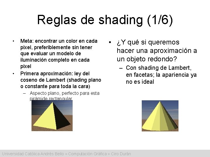 Reglas de shading (1/6) • • Meta: encontrar un color en cada pixel, preferiblemente