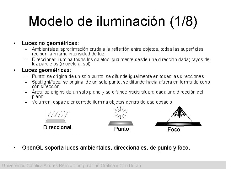 Modelo de iluminación (1/8) • Luces no geométricas: – Ambientales: aproximación cruda a la