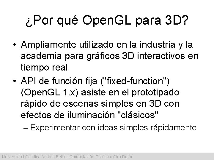 ¿Por qué Open. GL para 3 D? • Ampliamente utilizado en la industria y