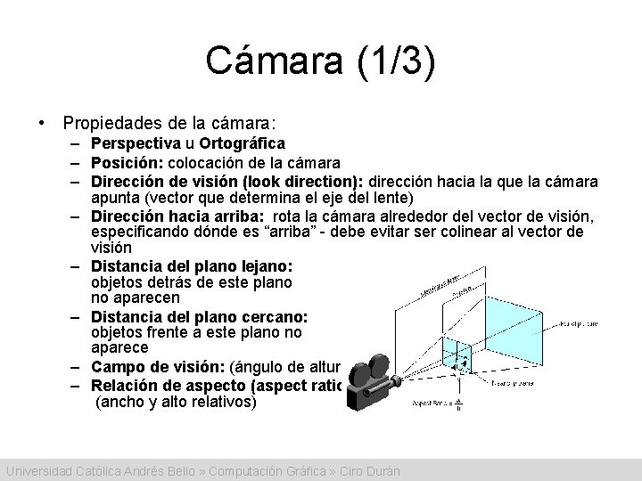 Cámara (1/3) • Propiedades de la cámara: – Perspectiva u Ortográfica – Posición: colocación