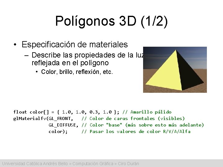 Polígonos 3 D (1/2) • Especificación de materiales – Describe las propiedades de la