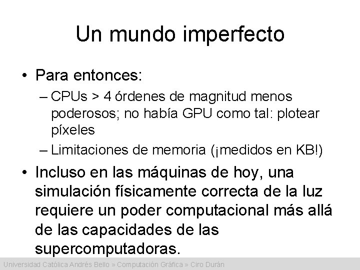 Un mundo imperfecto • Para entonces: – CPUs > 4 órdenes de magnitud menos