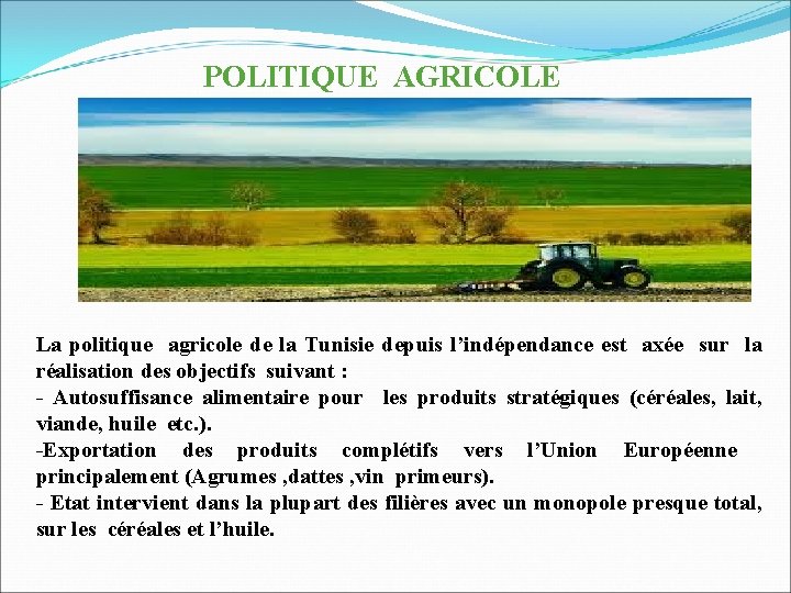 POLITIQUE AGRICOLE La politique agricole de la Tunisie depuis l’indépendance est axée sur la