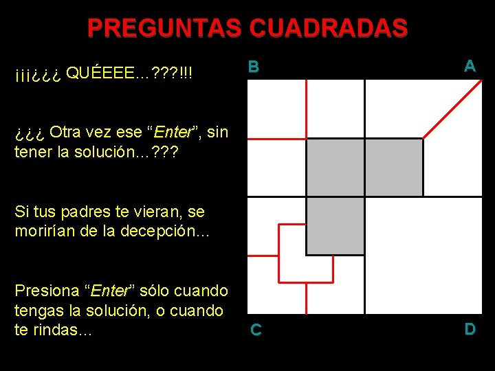 PREGUNTAS CUADRADAS ¡¡¡¿¿¿ QUÉEEE…? ? ? !!! B A C D ¿¿¿ Otra vez