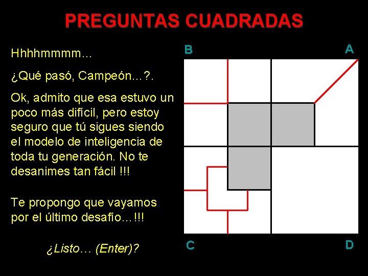 PREGUNTAS CUADRADAS Hhhhmmmm… B A C D ¿Qué pasó, Campeón…? . Ok, admito que