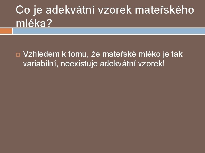 Co je adekvátní vzorek mateřského mléka? Vzhledem k tomu, že mateřské mléko je tak