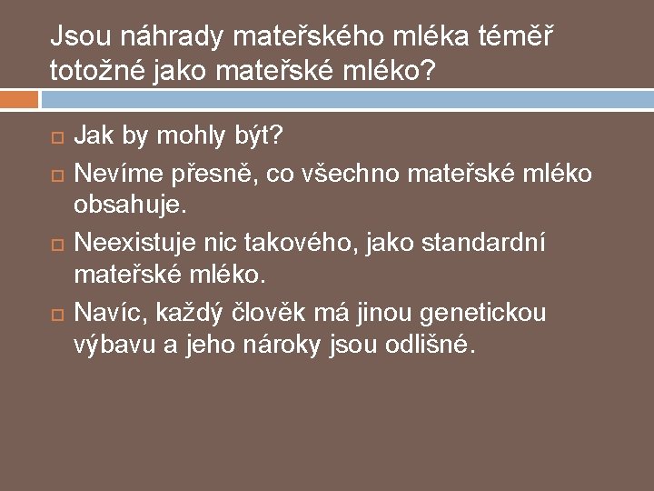 Jsou náhrady mateřského mléka téměř totožné jako mateřské mléko? Jak by mohly být? Nevíme