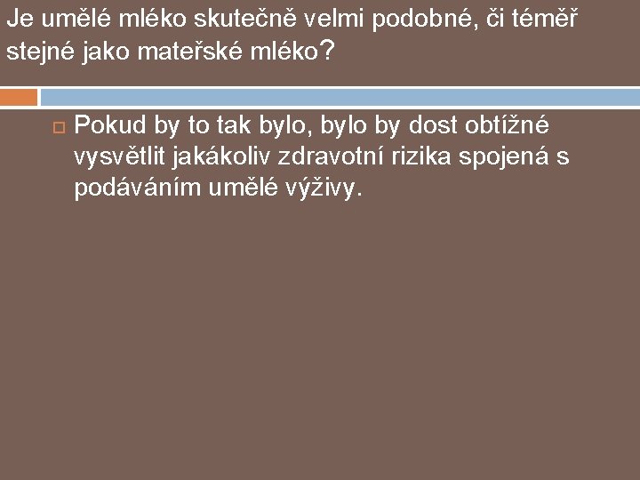 Je umělé mléko skutečně velmi podobné, či téměř stejné jako mateřské mléko? Pokud by