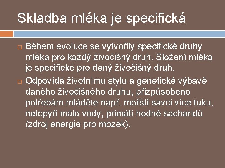 Skladba mléka je specifická Během evoluce se vytvořily specifické druhy mléka pro každý živočišný