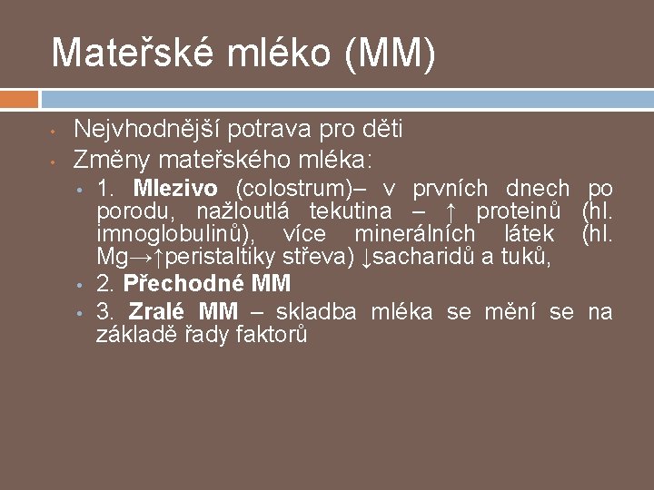 Mateřské mléko (MM) • • Nejvhodnější potrava pro děti Změny mateřského mléka: • •