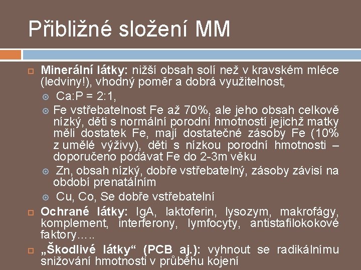 Přibližné složení MM Minerální látky: nižší obsah solí než v kravském mléce (ledviny!), vhodný