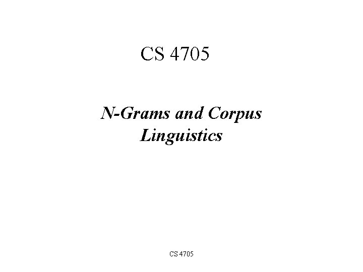 CS 4705 N-Grams and Corpus Linguistics CS 4705 