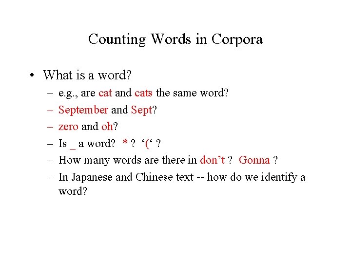 Counting Words in Corpora • What is a word? – – – e. g.