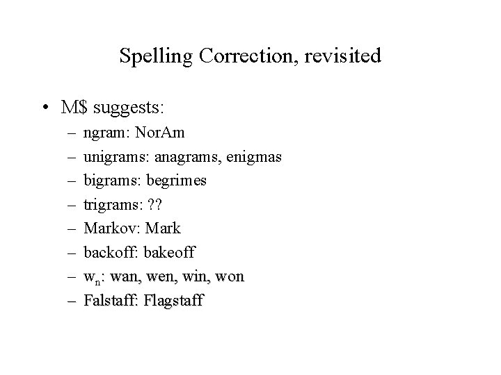 Spelling Correction, revisited • M$ suggests: – – – – ngram: Nor. Am unigrams: