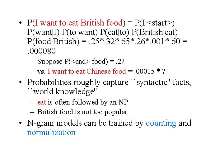  • P(I want to eat British food) = P(I|<start>) P(want|I) P(to|want) P(eat|to) P(British|eat)