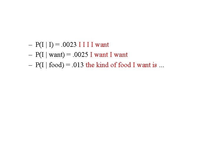 – P(I | I) =. 0023 I I want – P(I | want) =.