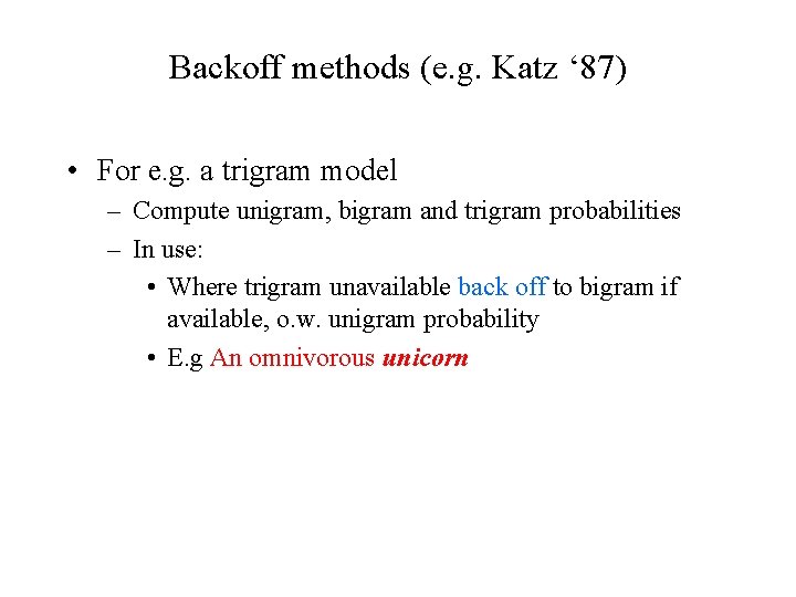 Backoff methods (e. g. Katz ‘ 87) • For e. g. a trigram model