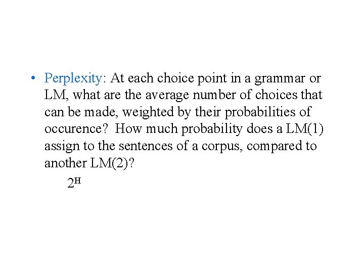  • Perplexity: At each choice point in a grammar or LM, what are