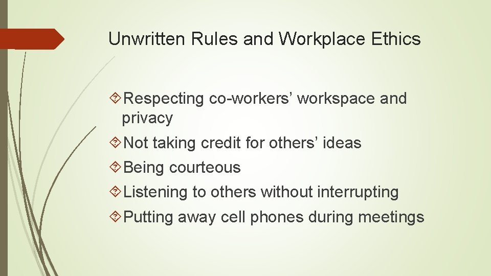 Unwritten Rules and Workplace Ethics Respecting co-workers’ workspace and privacy Not taking credit for