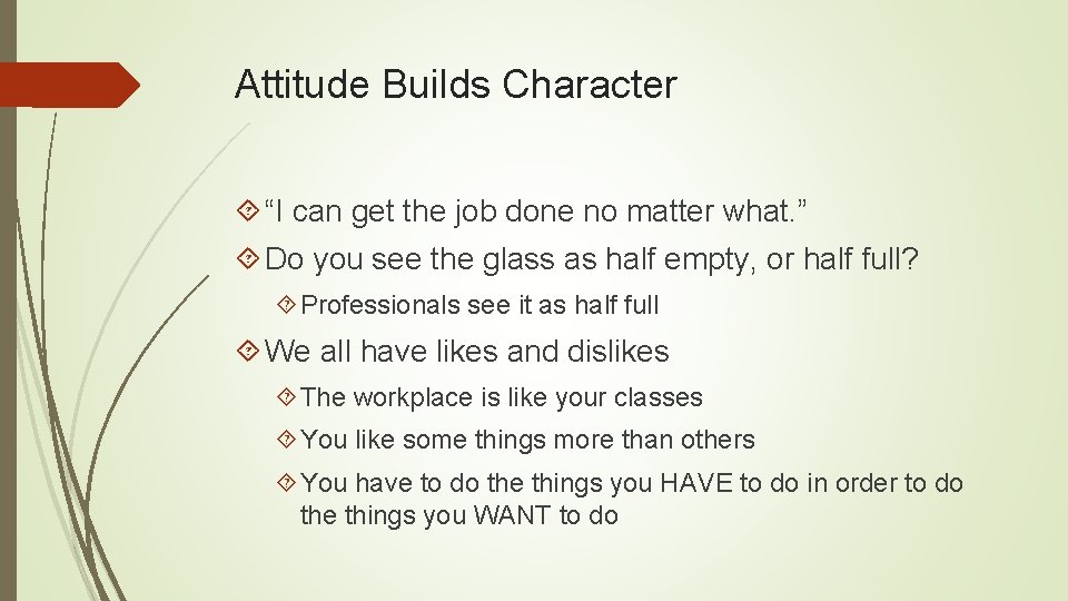 Attitude Builds Character “I can get the job done no matter what. ” Do