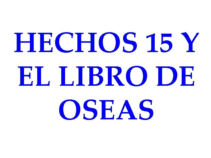 HECHOS 15 Y EL LIBRO DE OSEAS 