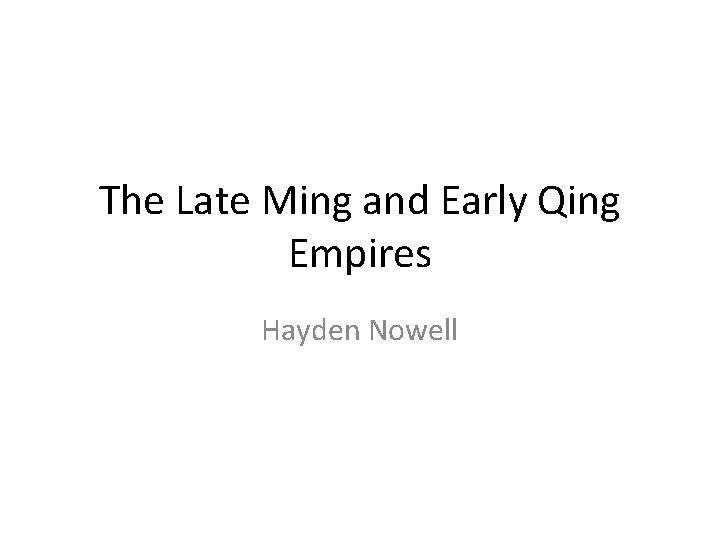 The Late Ming and Early Qing Empires Hayden Nowell 