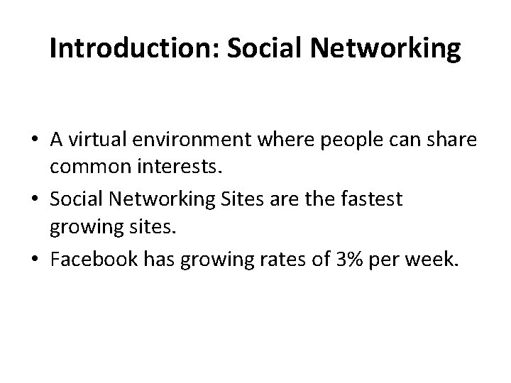 Introduction: Social Networking • A virtual environment where people can share common interests. •