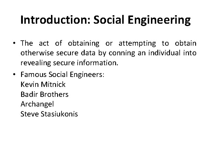 Introduction: Social Engineering • The act of obtaining or attempting to obtain otherwise secure