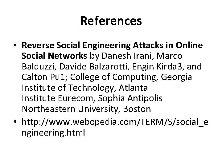 References • Reverse Social Engineering Attacks in Online Social Networks by Danesh Irani, Marco