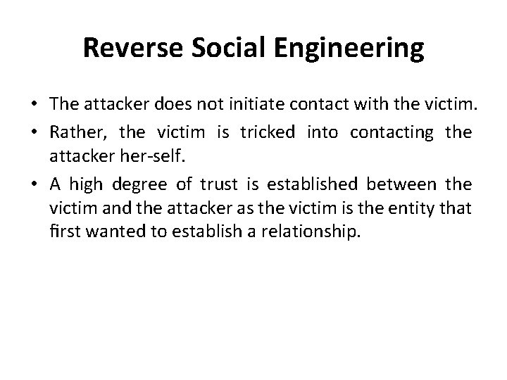 Reverse Social Engineering • The attacker does not initiate contact with the victim. •