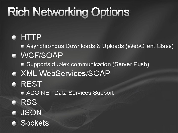 HTTP Asynchronous Downloads & Uploads (Web. Client Class) WCF/SOAP Supports duplex communication (Server Push)