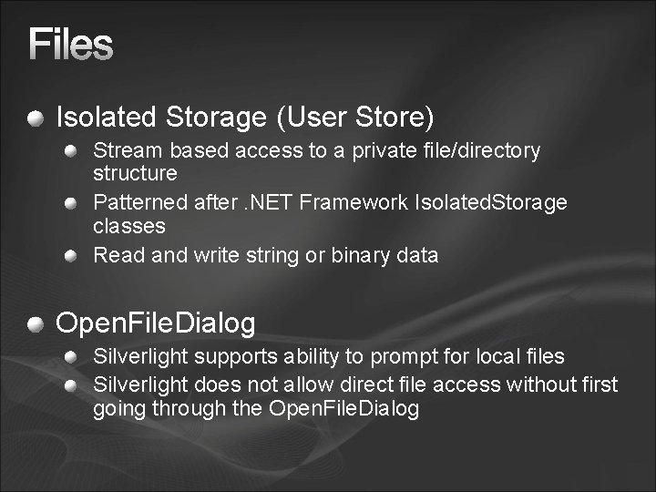 Isolated Storage (User Store) Stream based access to a private file/directory structure Patterned after.