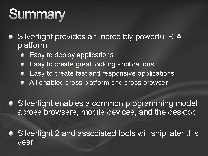 Silverlight provides an incredibly powerful RIA platform Easy to deploy applications Easy to create