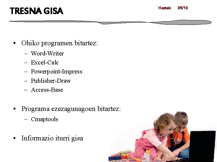 TRESNA GISA • Ohiko programen bitartez: – – – Word-Writer Excel-Calc Powerpoint-Impress Publisher-Draw Access-Base