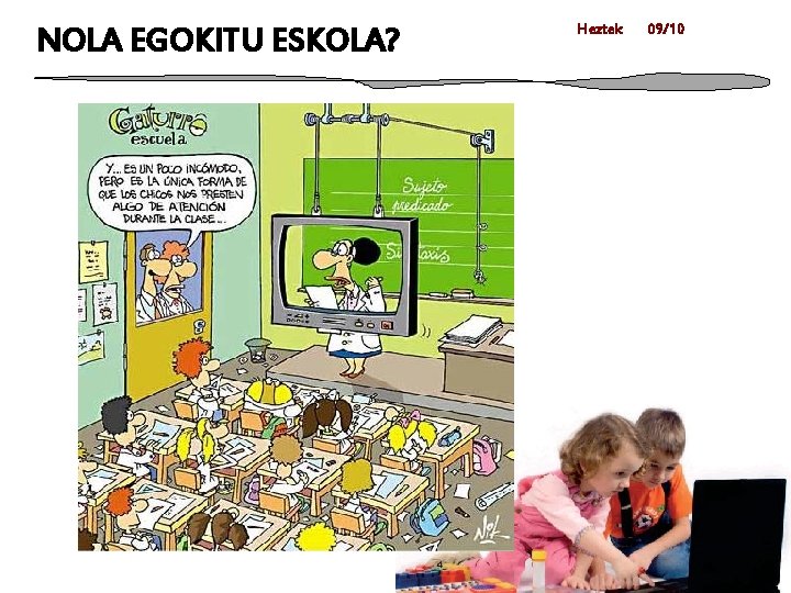 NOLA EGOKITU ESKOLA? Heztek 09/10 