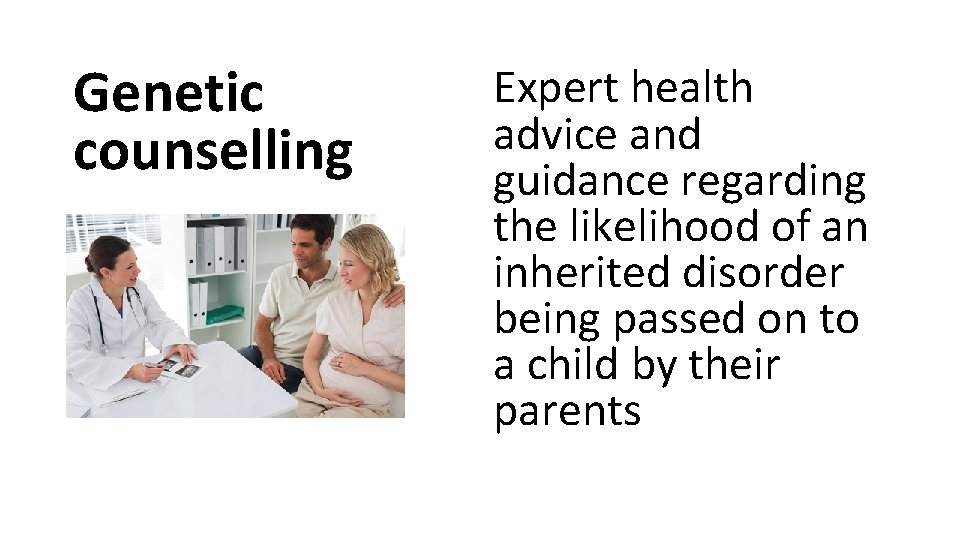 Genetic counselling Expert health advice and guidance regarding the likelihood of an inherited disorder