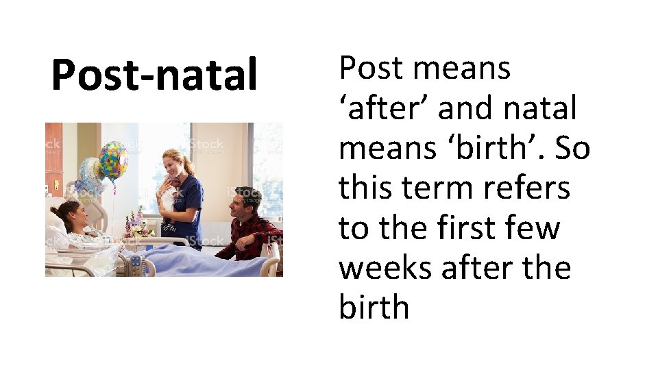 Post-natal Post means ‘after’ and natal means ‘birth’. So this term refers to the