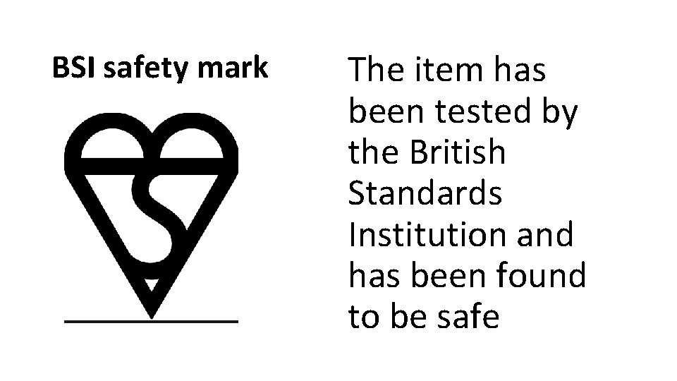 BSI safety mark The item has been tested by the British Standards Institution and