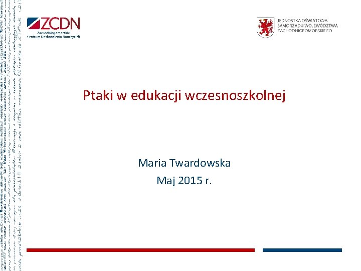 Ptaki w edukacji wczesnoszkolnej Maria Twardowska Maj 2015 r. 
