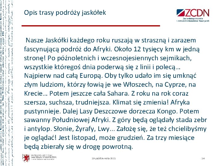 Opis trasy podróży jaskółek Nasze Jaskółki każdego roku ruszają w straszną i zarazem fascynującą